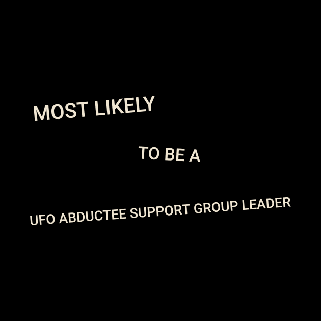 Most Likely to Be a UFO Abductee Support Group Leader by TV Dinners