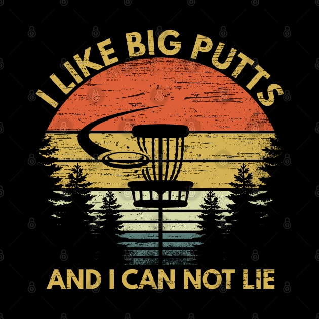 I Like Big Putts And I Can Not Lie Funny Disc Golf Gift Apparel by RK Design