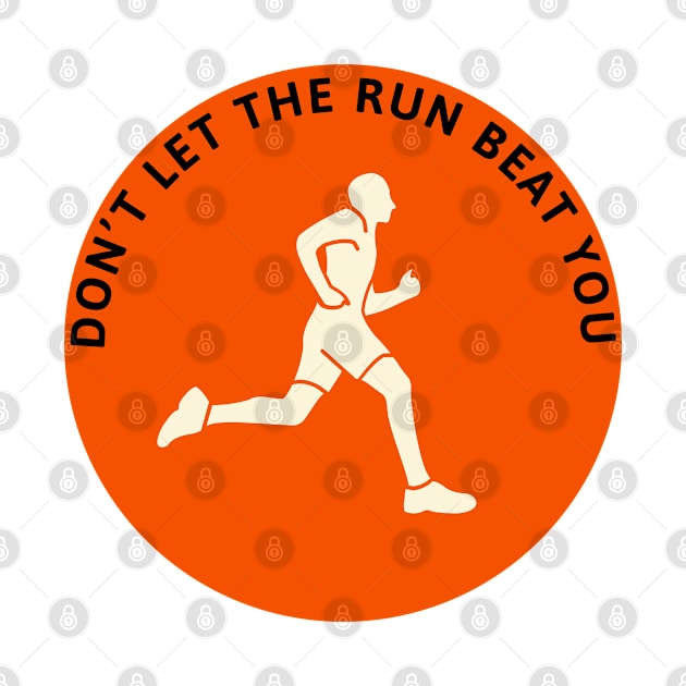 Don't let the run beat you by foolorm