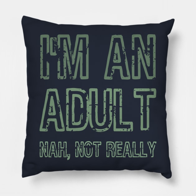 I'm An Adult Nah Not Really Funny Gift Pillow by klimentina