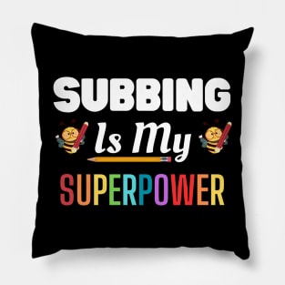 Subbing Is My Superpower, teacher substitute Pillow