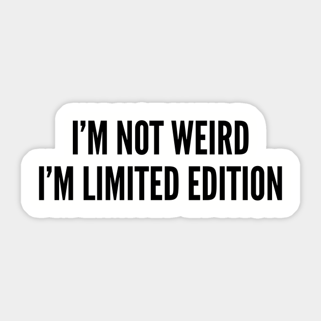 Cute I M Not Weird I M Limited Edition Funny Joke Statement Humor Slogan Quotes Joke Aufkleber Teepublic De Funny wise quotes and sayings: teepublic