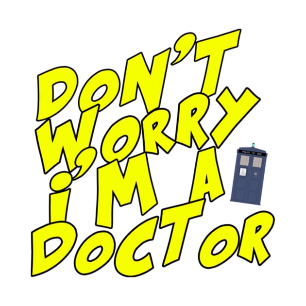 Don't Worry I'm A Doctor by TomWilkDesigns