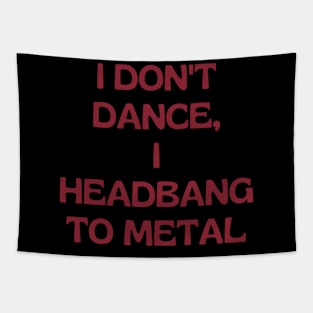 I don't dance I headbang to metal Tapestry