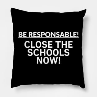 Be Responsable! Close The Schools Now!- Political Pillow