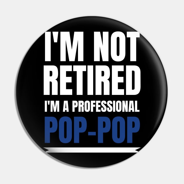 Mens I'm Not Retired I'm A Professional Pop-Pop Pin by fromherotozero