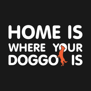 Home Is Where Your Doggo Is Quote T-Shirt