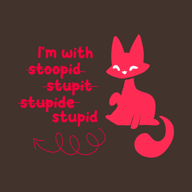 I’m With Stupid #2 by Feyzart