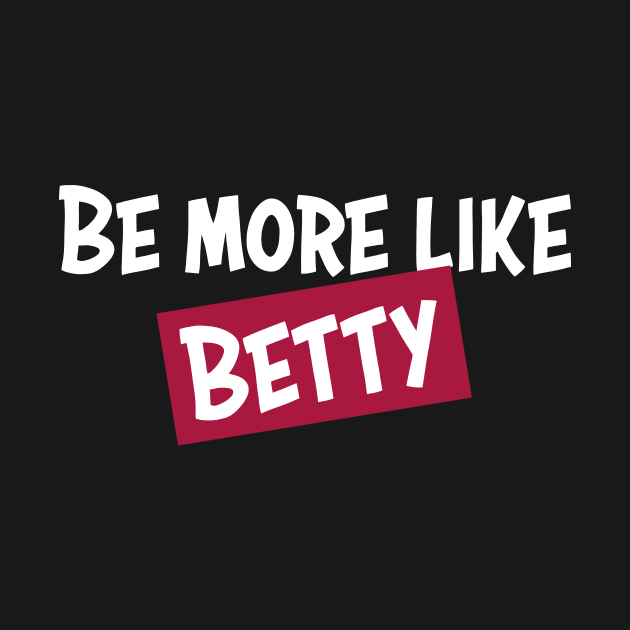 Funny Quote - Gift - Be more like Betty by star trek fanart and more