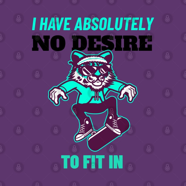 I Have Absolutely No Desire To Fit in - Tiger Skateboarding Gift by stokedstore