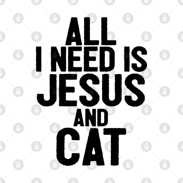 All I Need Is Jesus And Cat by Happy - Design