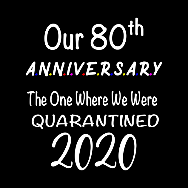 Our 80th Anniversary Quarantined 2020 by designs4up