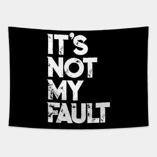 It's Not My Fault T-shirt | Funny Humorous Joke Quote Tapestry