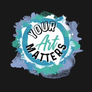 Your art matters inspirational photographer T-Shirt