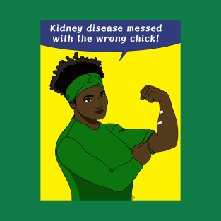 Kidney disease messed with the wrong chick! T-Shirt