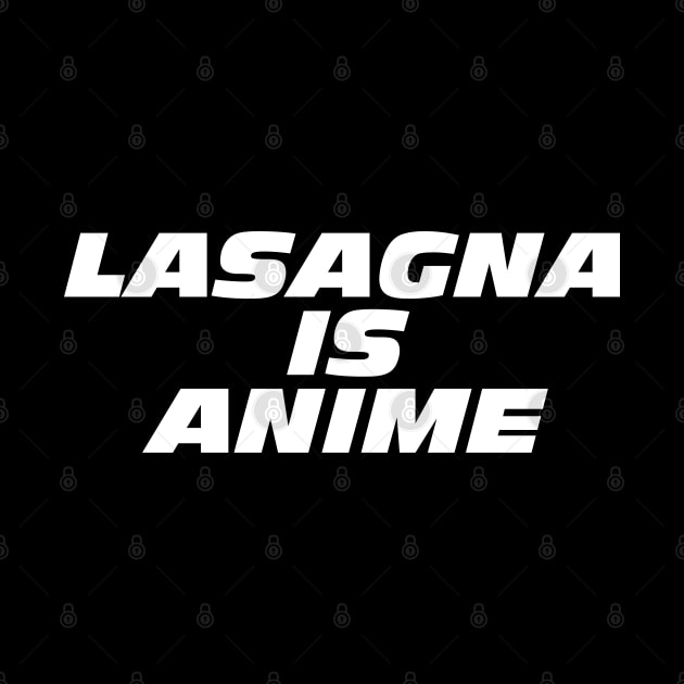 Lasagna Is Anime by Bob Rose