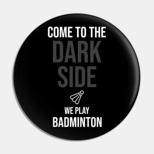 Come To The Dark Side We Play Badminton Pin