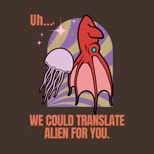 Alien Translators Needed - Funny Alien T-Shirt