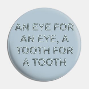 An eye for an eye a tooth for a tooth Pin