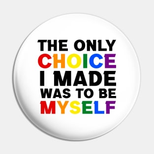 The Only Choice I made Was To Be Myself Pin