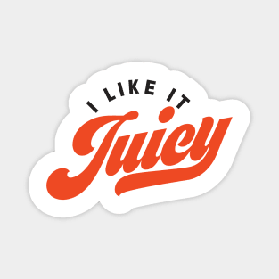 I Like It Juicy Magnet