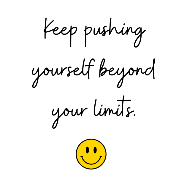 keep pushing yourself beyond your limits. by FoolDesign