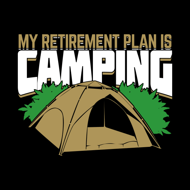 My Retirement Plan Is Camping by Dolde08