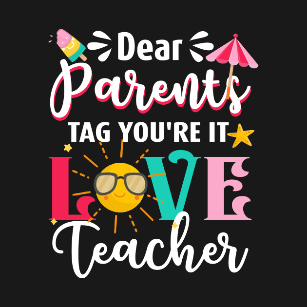 Dear Parents Tag You_re It Love Teacher Graduation TShirts by crosszcp2