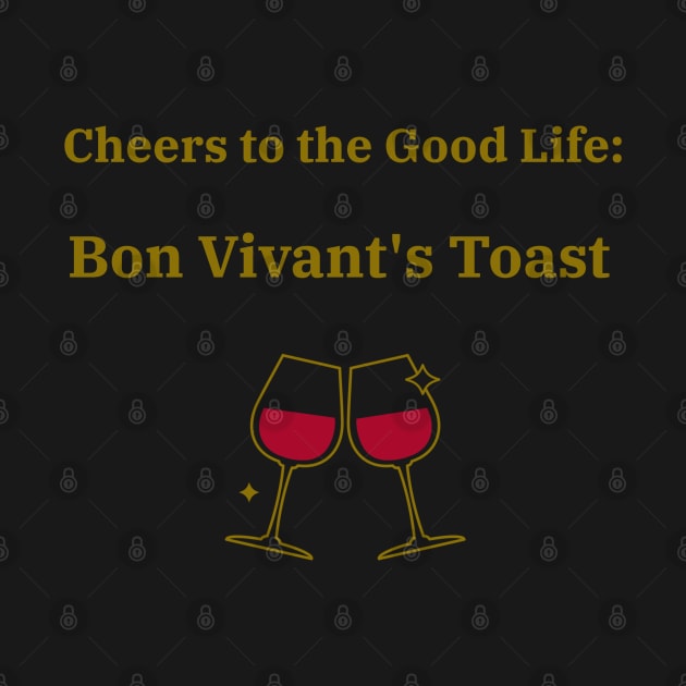 Cheers to the Good Life: Bon Vivant's Toast Bon Vivant Living by PrintVerse Studios