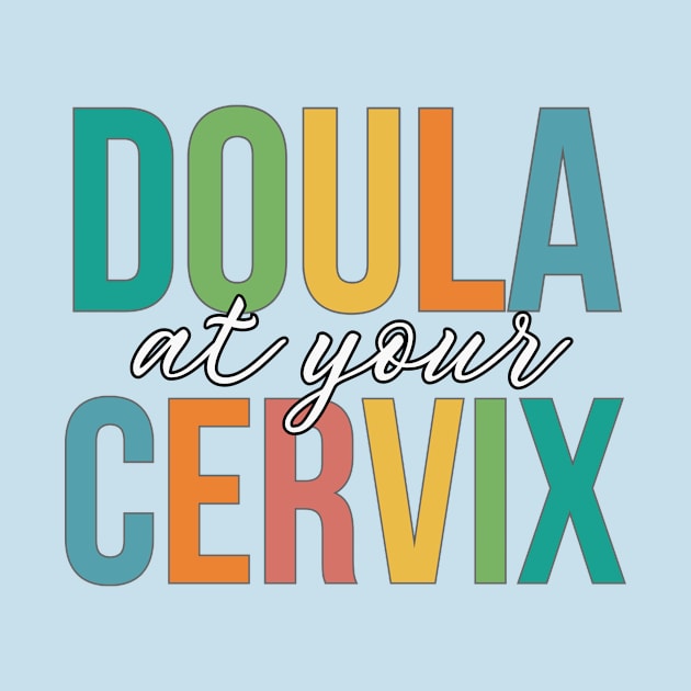 Doula At Your Cervix by RefinedApparelLTD