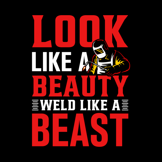 look like a beauty weld like a beast by TheDesignDepot