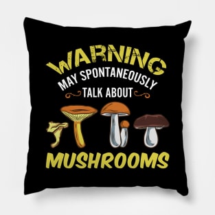 Warning - May Spontaneously Talk About Mushrooms Pillow