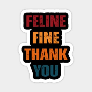 Feline fine thank you Funny saying Cat Lovers Magnet