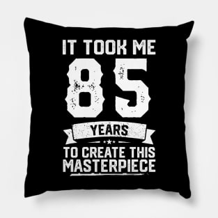 It Took Me 85 Years To Create This Masterpiece Pillow