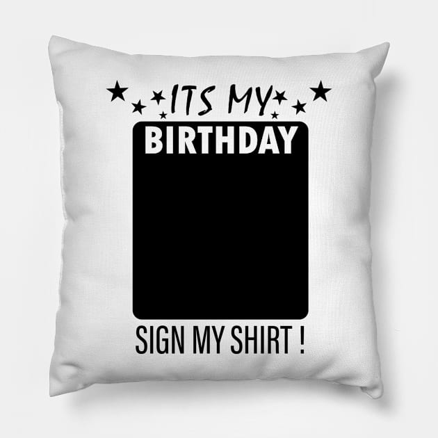 Its My Birthday Sign My Backside Please Pillow by EDSERVICES