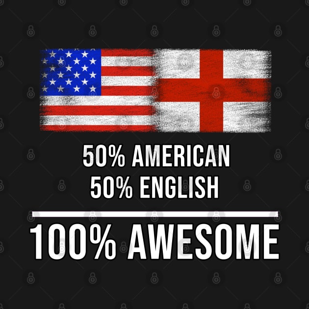 50% American 50% English 100% Awesome - Gift for English Heritage From England by Country Flags