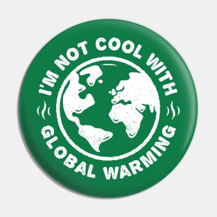 I'm Not Cool With Global Warming - Planet Earth Pin