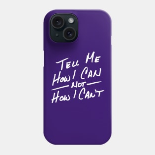 Tell Me How I Can in White Phone Case