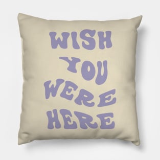 Wish You Were Here Pillow