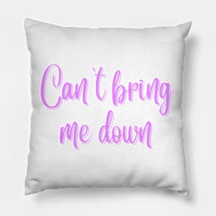 Can't Bring Me Down Pillow