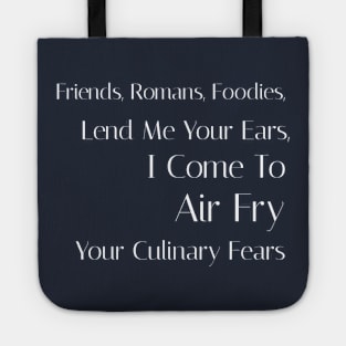 Friends, Romans, Foodies, Lend Me Your Ears, I Come to Air Fry Your Culinary Fears Tote