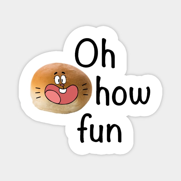 Oh How Fun Magnet by LowEffortStuff