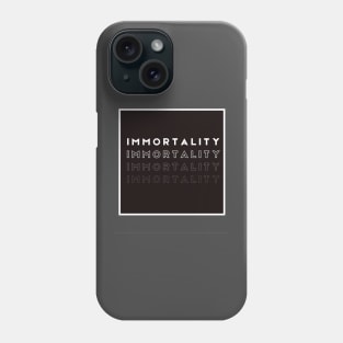 IMMORTALITY Phone Case