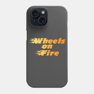 Wheels on Fire!!!!!!!! Phone Case