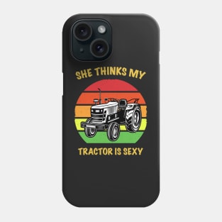 She Thinks My Tractor is Sexy Phone Case