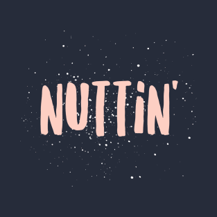 Nuttin' T-Shirt