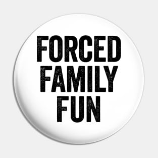 Forced Family Fun (Black) Pin