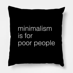 minimalism is for poor people Pillow