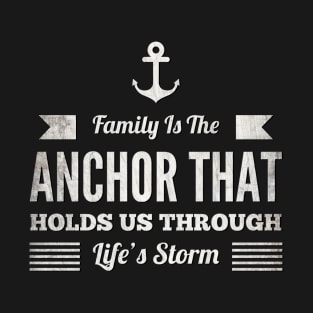 Family is the anchor that holds us through lifes storms T-Shirt