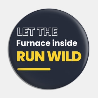 Let the Furnance Inside run wild.(Motivational) Pin